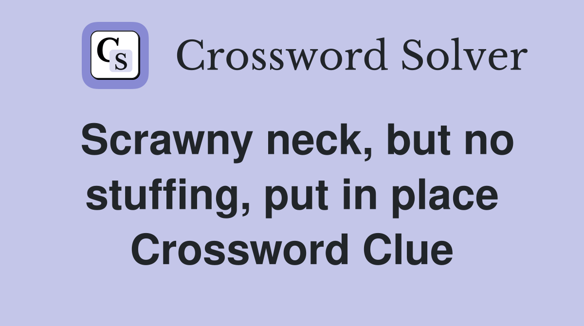 Scrawny neck, but no stuffing, put in place Crossword Clue Answers